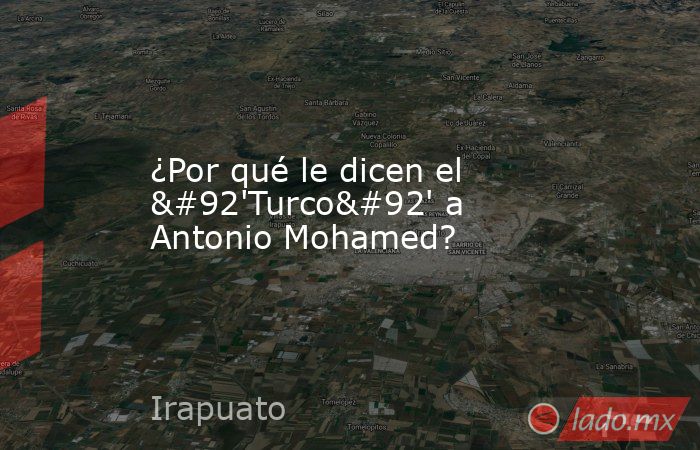 ¿Por qué le dicen el \'Turco\' a Antonio Mohamed?. Noticias en tiempo real