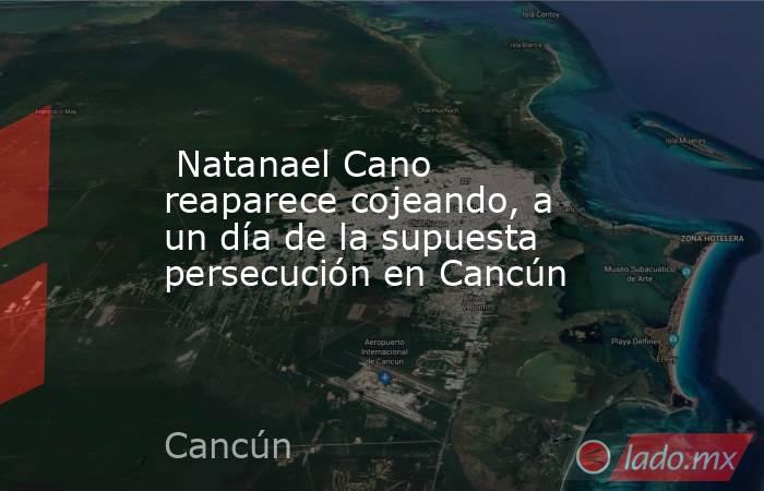  Natanael Cano reaparece cojeando, a un día de la supuesta persecución en Cancún. Noticias en tiempo real