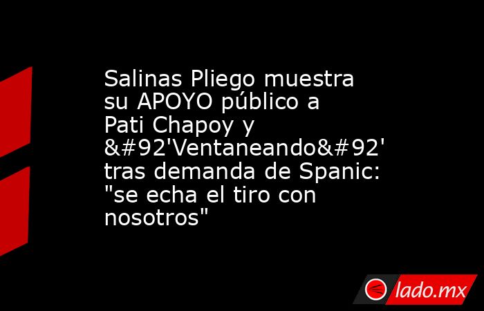 Salinas Pliego muestra su APOYO público a Pati Chapoy y \'Ventaneando\' tras demanda de Spanic: 