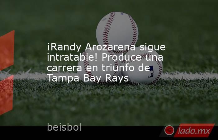 ¡Randy Arozarena sigue intratable! Produce una carrera en triunfo de Tampa Bay Rays. Noticias en tiempo real