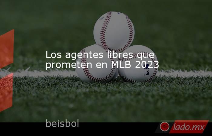 Los agentes libres que prometen en MLB 2023. Noticias en tiempo real