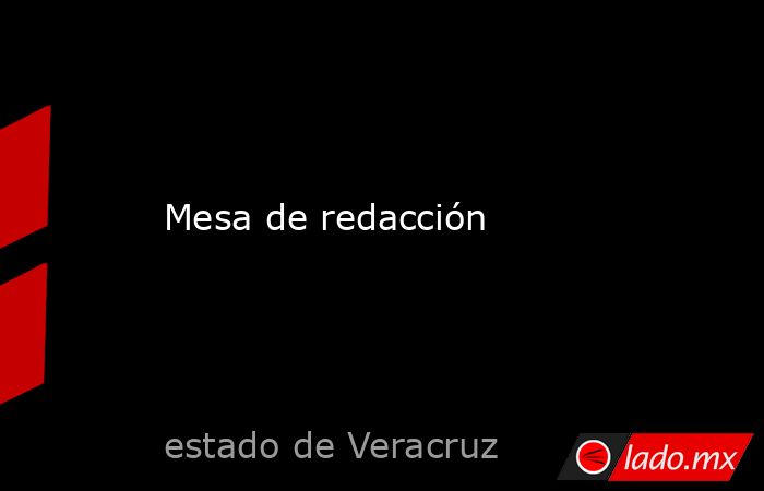 Mesa de redacción. Noticias en tiempo real