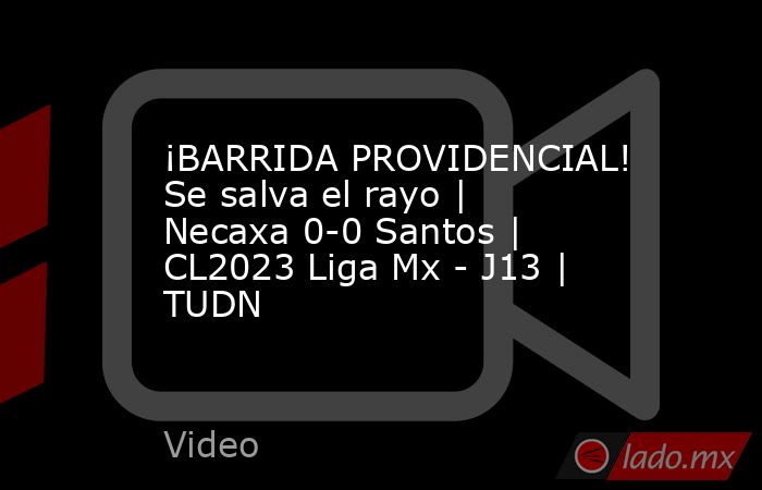¡BARRIDA PROVIDENCIAL! Se salva el rayo | Necaxa 0-0 Santos | CL2023 Liga Mx - J13 | TUDN. Noticias en tiempo real