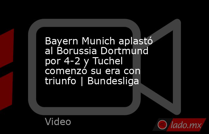 Bayern Munich aplastó al Borussia Dortmund por 4-2 y Tuchel comenzó su era con triunfo | Bundesliga. Noticias en tiempo real