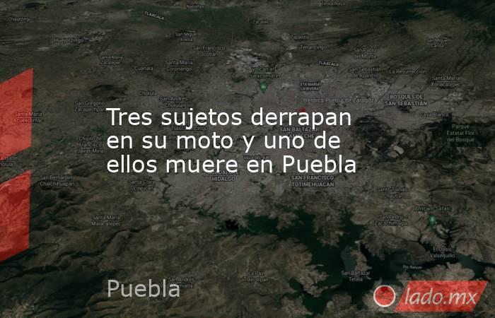Tres sujetos derrapan en su moto y uno de ellos muere en Puebla. Noticias en tiempo real