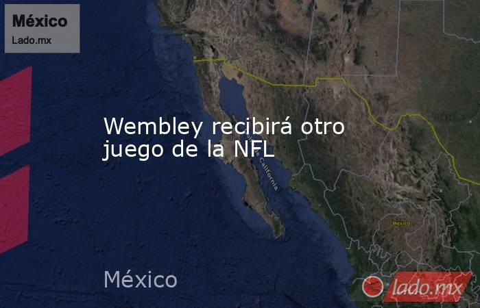 Wembley recibirá otro juego de la NFL. Noticias en tiempo real