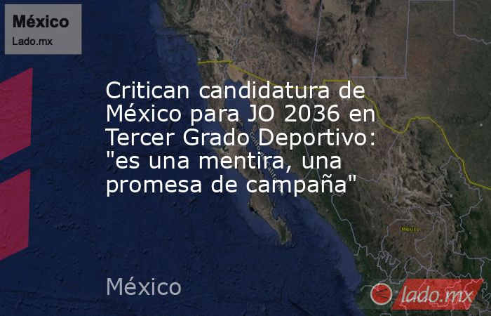 Critican candidatura de México para JO 2036 en Tercer Grado Deportivo: 