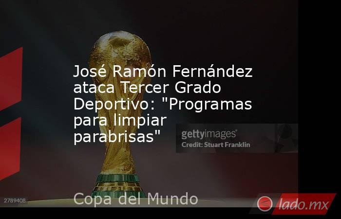 José Ramón Fernández ataca Tercer Grado Deportivo: 