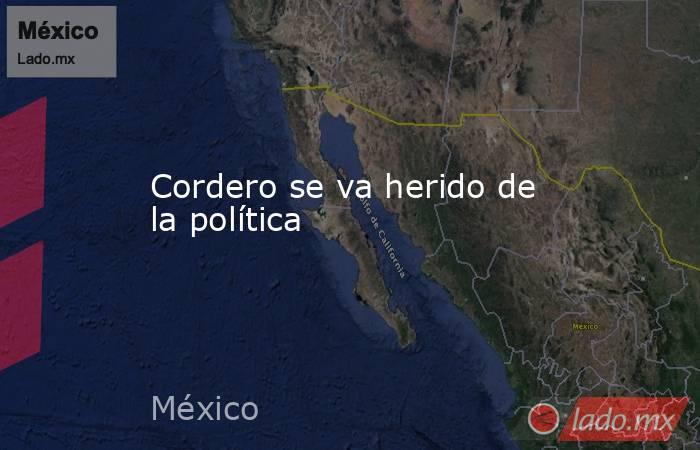 Cordero se va herido de la política. Noticias en tiempo real
