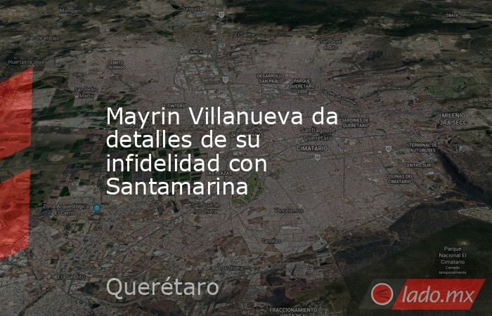 Mayrin Villanueva da detalles de su infidelidad con Santamarina. Noticias en tiempo real