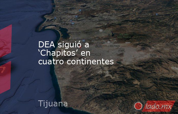 DEA siguió a ‘Chapitos’ en cuatro continentes. Noticias en tiempo real