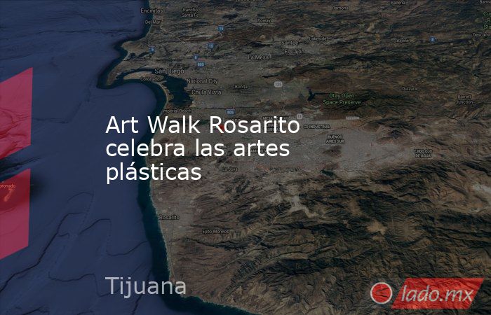 Art Walk Rosarito celebra las artes plásticas. Noticias en tiempo real