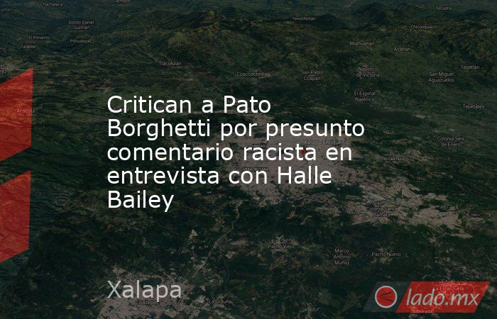 Critican a Pato Borghetti por presunto comentario racista en entrevista con Halle Bailey. Noticias en tiempo real