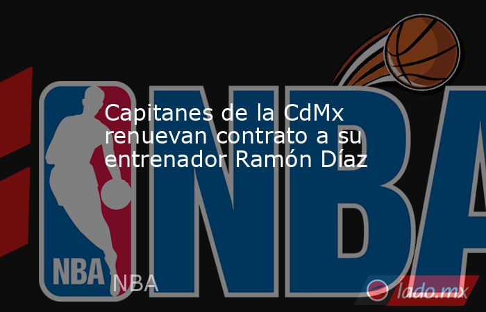 Capitanes de la CdMx renuevan contrato a su entrenador Ramón Díaz. Noticias en tiempo real