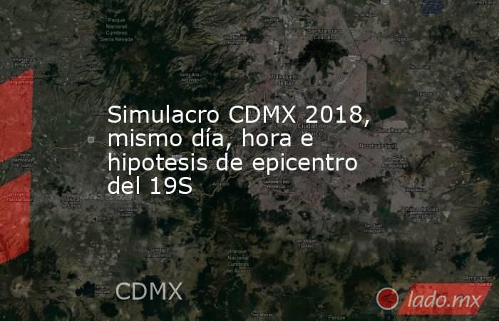 Simulacro CDMX 2018, mismo día, hora e hipotesis de epicentro del 19S. Noticias en tiempo real