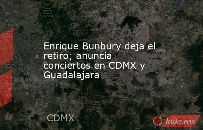 Enrique Bunbury deja el retiro; anuncia conciertos en CDMX y Guadalajara. Noticias en tiempo real
