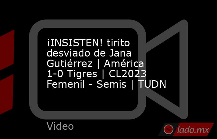 ¡INSISTEN! tirito desviado de Jana Gutiérrez | América 1-0 Tigres | CL2023 Femenil - Semis | TUDN. Noticias en tiempo real