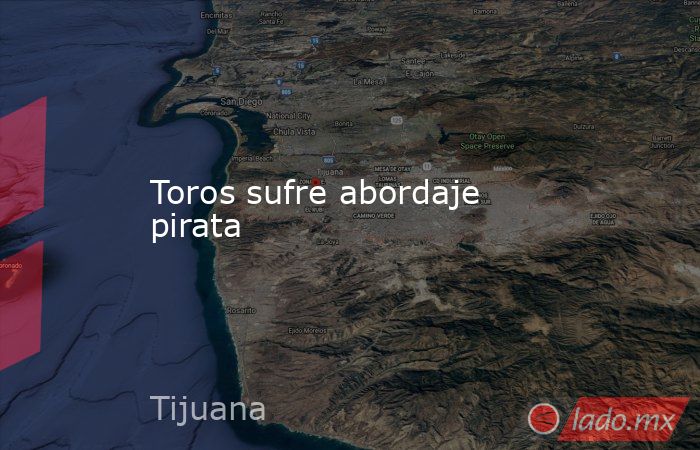 Toros sufre abordaje pirata. Noticias en tiempo real