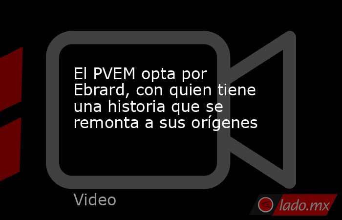 El PVEM opta por Ebrard, con quien tiene una historia que se remonta a sus orígenes. Noticias en tiempo real