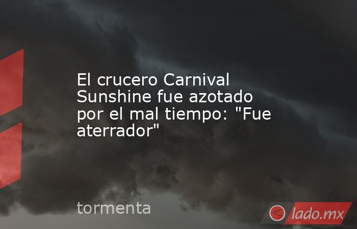 El crucero Carnival Sunshine fue azotado por el mal tiempo: 