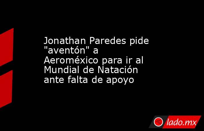 Jonathan Paredes pide 