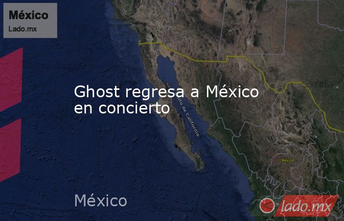 Ghost regresa a México en concierto. Noticias en tiempo real