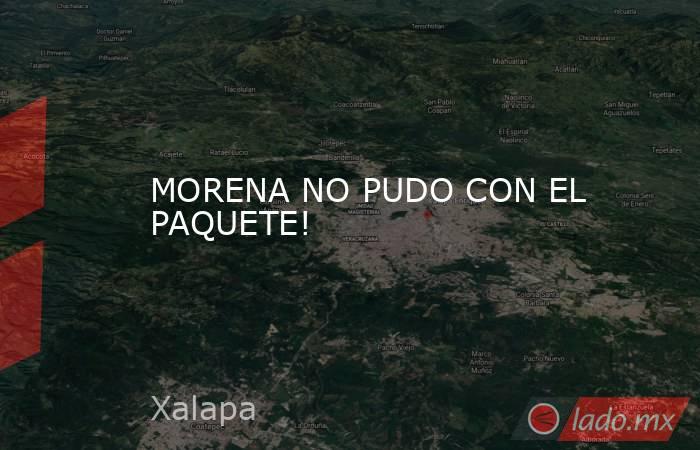 MORENA NO PUDO CON EL PAQUETE!. Noticias en tiempo real