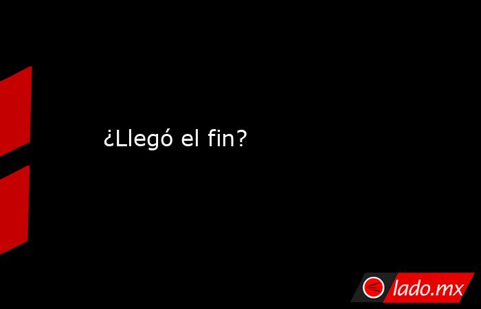 ¿Llegó el fin?. Noticias en tiempo real