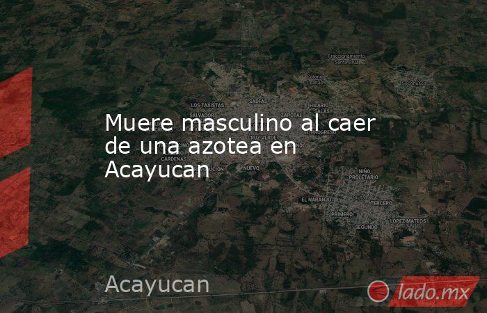 Muere masculino al caer de una azotea en Acayucan. Noticias en tiempo real