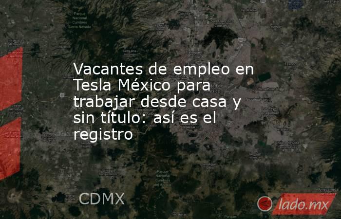 Vacantes de empleo en Tesla México para trabajar desde casa y sin título: así es el registro. Noticias en tiempo real