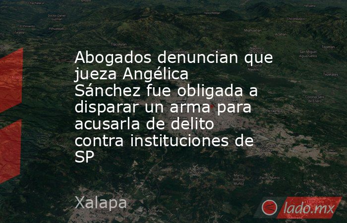 Abogados denuncian que jueza Angélica Sánchez fue obligada a disparar un arma para acusarla de delito contra instituciones de SP. Noticias en tiempo real