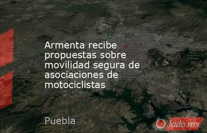 Armenta recibe propuestas sobre movilidad segura de asociaciones de motociclistas. Noticias en tiempo real