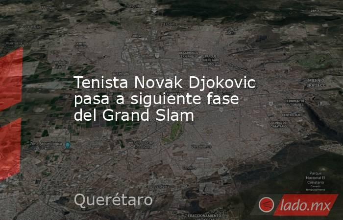 Tenista Novak Djokovic pasa a siguiente fase del Grand Slam. Noticias en tiempo real