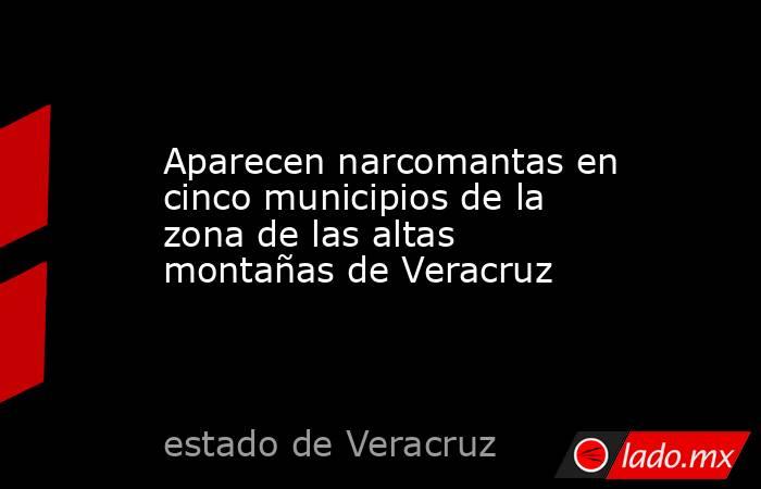 Aparecen narcomantas en cinco municipios de la zona de las altas montañas de Veracruz. Noticias en tiempo real