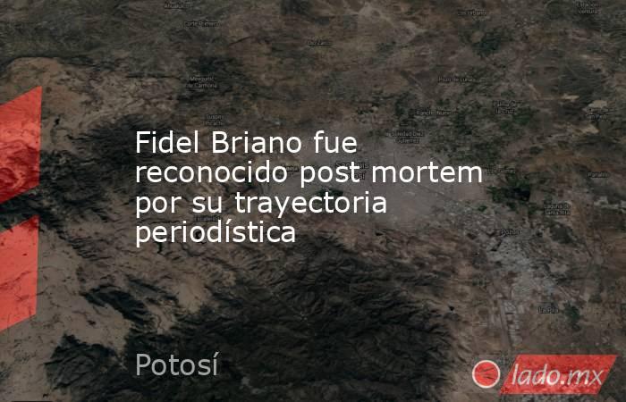 Fidel Briano fue reconocido post mortem por su trayectoria periodística. Noticias en tiempo real