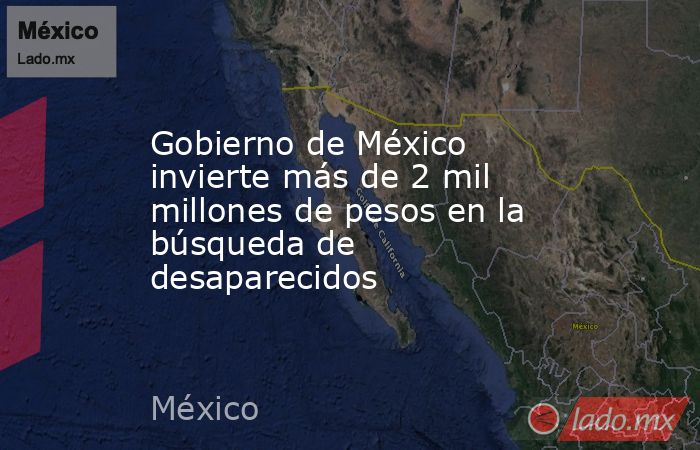 Gobierno de México invierte más de 2 mil millones de pesos en la ...