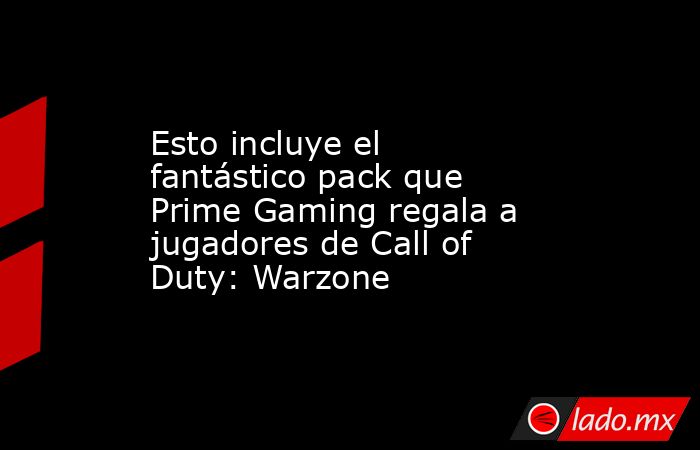 Esto incluye el fantástico pack que Prime Gaming regala a jugadores de ...