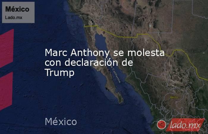 Marc Anthony se molesta con declaración de Trump. Noticias en tiempo real