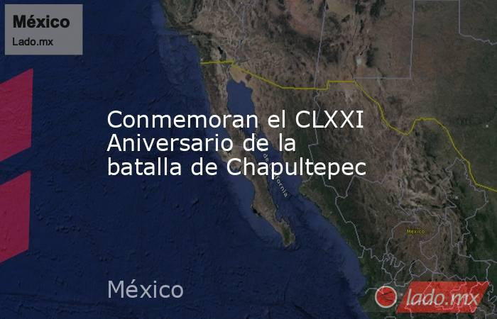 Conmemoran el CLXXI Aniversario de la batalla de Chapultepec. Noticias en tiempo real