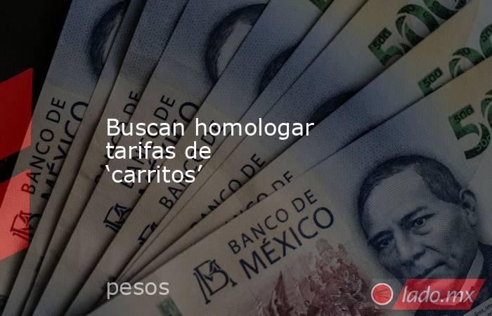 Buscan homologar tarifas de ‘carritos’. Noticias en tiempo real