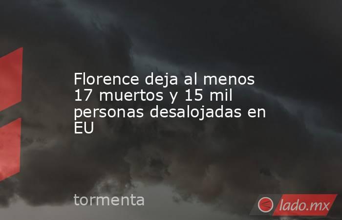 Florence deja al menos 17 muertos y 15 mil personas desalojadas en EU. Noticias en tiempo real