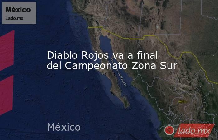 Diablo Rojos va a final del Campeonato Zona Sur. Noticias en tiempo real