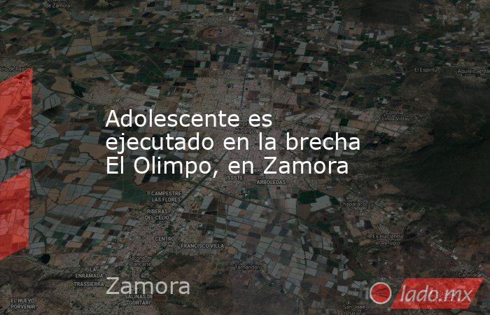 Adolescente es ejecutado en la brecha El Olimpo, en Zamora. Noticias en tiempo real