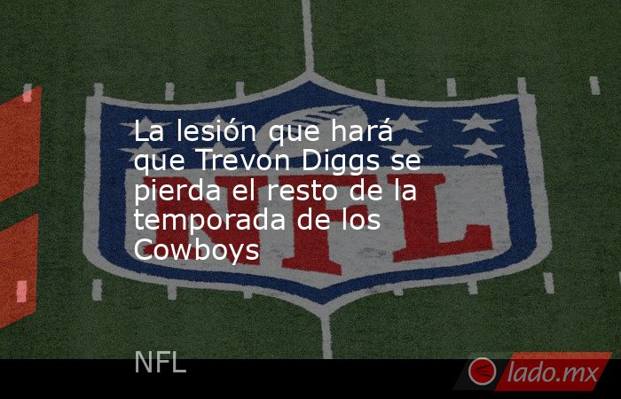 La lesión que hará que Trevon Diggs se pierda el resto de la temporada de los Cowboys. Noticias en tiempo real