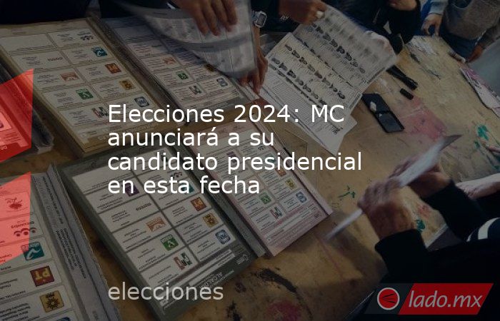 Elecciones 2024: MC anunciará a su candidato presidencial en esta fecha. Noticias en tiempo real