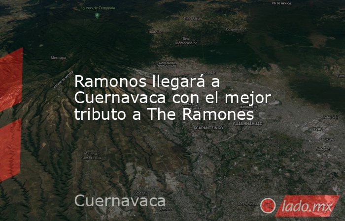 Ramonos llegará a Cuernavaca con el mejor tributo a The Ramones. Noticias en tiempo real