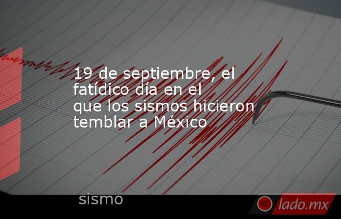 19 de septiembre, el fatídico día en el que los sismos hicieron temblar a México. Noticias en tiempo real