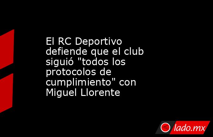 El RC Deportivo defiende que el club siguió 