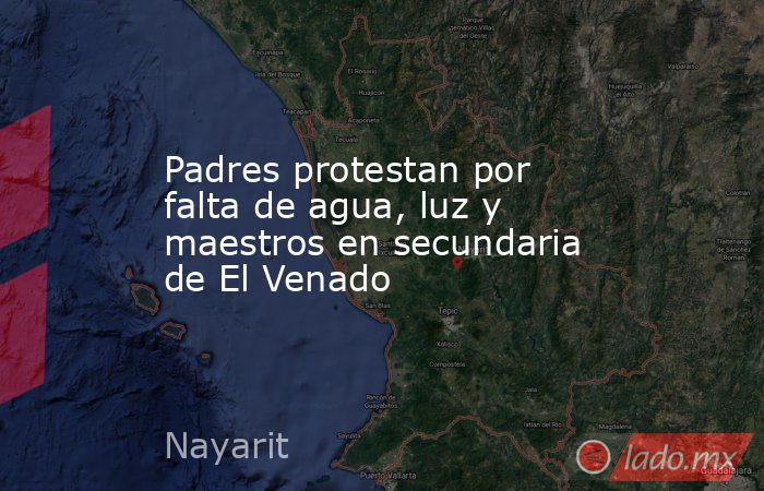 Padres protestan por falta de agua, luz y maestros en secundaria de El ...