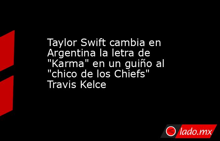 Taylor Swift cambia en Argentina la letra de 